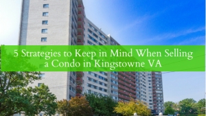 Condos for Sale in Kingstowne VA- Know the things you should do when selling your condo in Kingstowne VA!