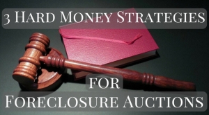 3 Strategies for Foreclosure Auctions (Trustee sale) with Hard Money Loans