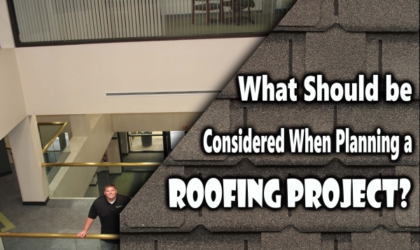 What Should be Considered When Planning a Roofing Project?