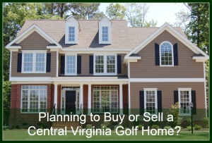 Planning to Buy or Sell a Central Virginia Golf Home?
