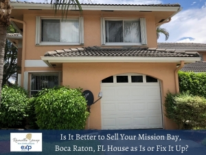 Is it Better to Sell Your Mission Bay, Boca Raton, FL House As Is Or Fix It Up?