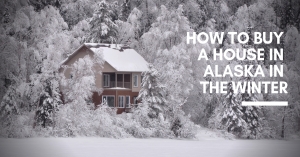 Buying a Home in Winter in Alaska