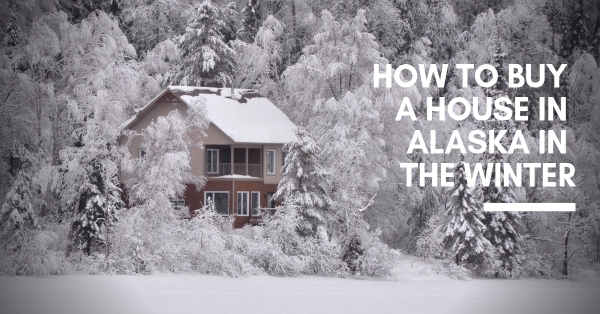 Buying a Home in Winter in Alaska