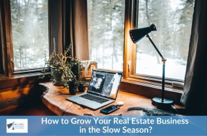 How to Grow Your Real Estate Business in the Slow Season?