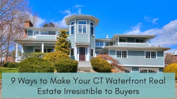 9 Ways to Make Your CT Waterfront Real Estate Irresistible to Buyers