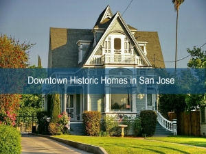 Historic Homes for Sale in San Jose CA - Own the San Jose historic home you've been dreaming of!