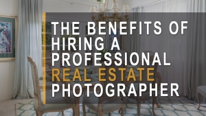 The benefits of hiring a professional real estate photographer