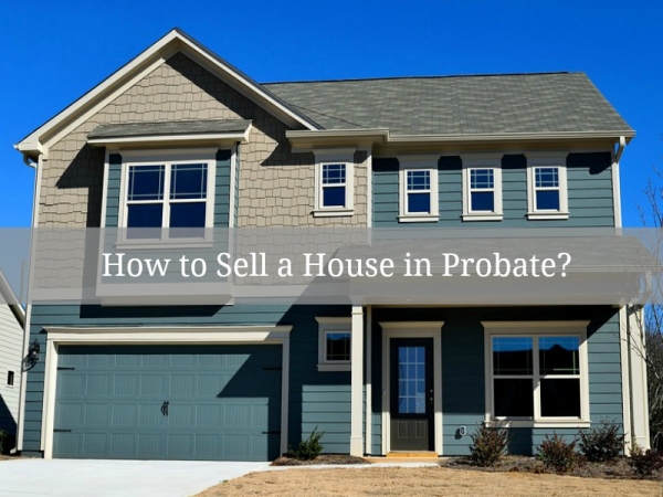 How to Sell a House in Probate?
