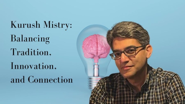 Kurush Mistry: Balancing Tradition, Innovation, and Connection