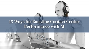 15 Ways for Boosting Contact Center Performance with AI