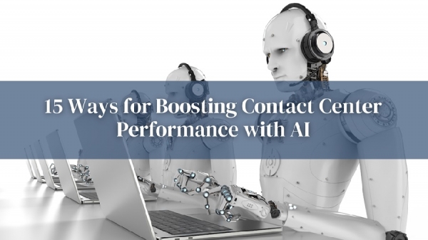 15 Ways for Boosting Contact Center Performance with AI
