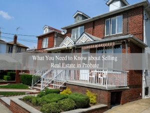 What You Need to Know about Selling Real Estate in Probate
