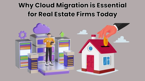 Why Cloud Migration is Essential for Real Estate Firms Today