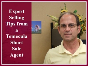 Expert Selling Tips from a Temecula Short Sale Agent