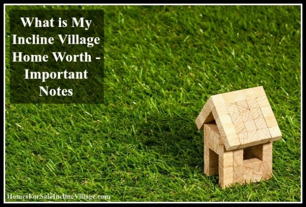 What is My Incline Village Home Worth - Important Notes