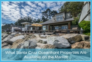 What Santa Cruz Oceanfront Properties Are Available on the Market?