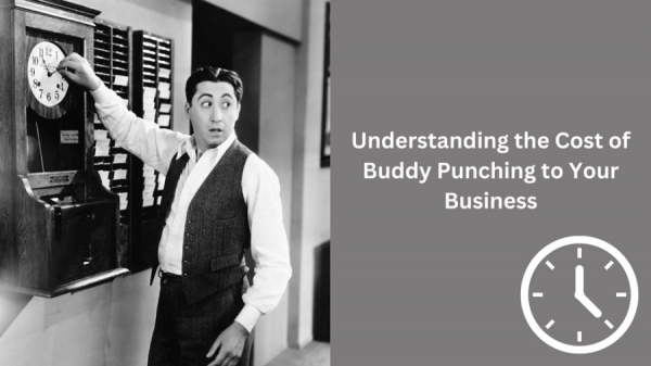 Understanding the Cost of Buddy Punching to Your Business