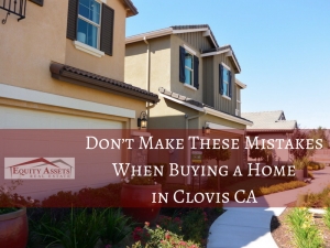 Don’t Make These Mistakes When Buying a Home in Clovis CA