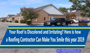 Your Roof is Discolored and Irritating? Here is how a Roofing Contractor Can Make You Smile this year 2019