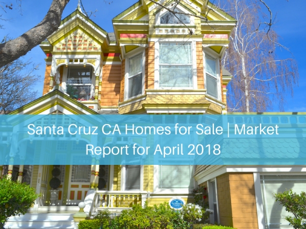 Santa Cruz CA Homes for Sale | Market Report for April 2018