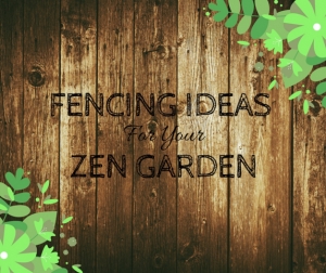 Fencing Ideas for Your Zen Garden