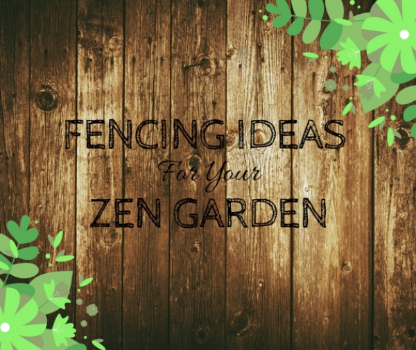 Fencing Ideas for Your Zen Garden