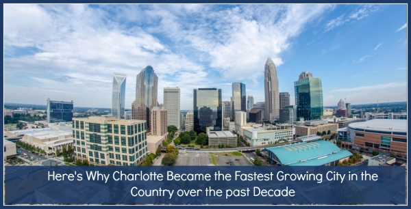 Here’s Why Charlotte Became the Fastest Growing City in The Country Over The Past Decade