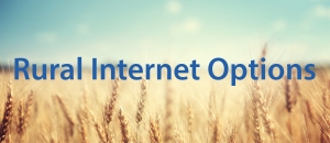 Internet Options When Moving to Rural/Remote Location