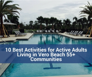 10 Best Activities for Active Adults Living in Vero Beach 55+ Communities