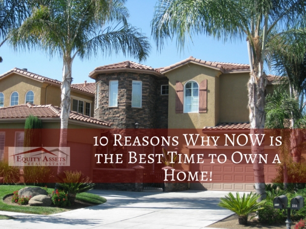 10 Reasons Why NOW is the Best Time to Own a Home!