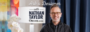ASK A DESIGNER: NATHAN TAYLOR WITH OBELISK HOME