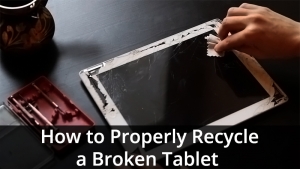 How to Properly Recycle a Broken Tablet?