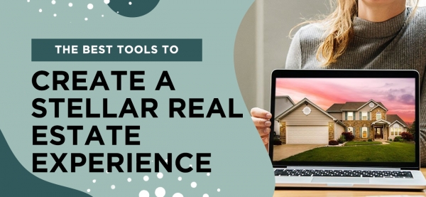 The Best Tools To Create A Stellar Real Estate Experience