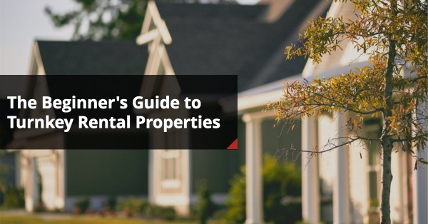The Beginner’s Guide to Turnkey Rental Properties