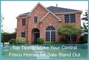 Top Tips to Make Your Central Frisco Homes for Sale Stand Out