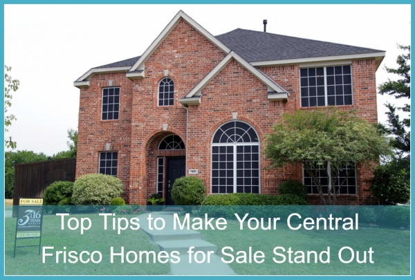 Top Tips to Make Your Central Frisco Homes for Sale Stand Out