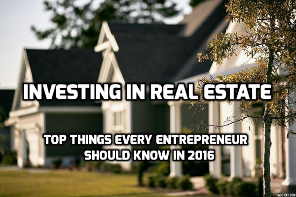 Investing in real estate - top things every entrepreneur should know in 2016
