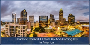 Charlotte Ranked #1 Most Up-And-Coming City in America