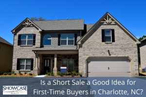 Is a Short Sale a Good Idea for First-Time Buyers in Charlotte, NC?