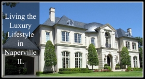 Living the Luxury Lifestyle in Naperville IL