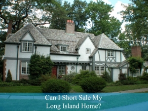 Can I Short Sale My Long Island Home?
