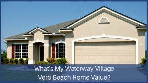 What's My Waterway Village Vero Beach Home Value?