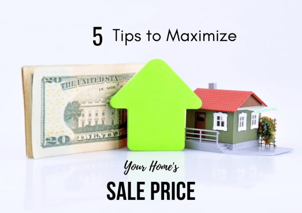 5 Tips To Maximize Your Home's Sale Price