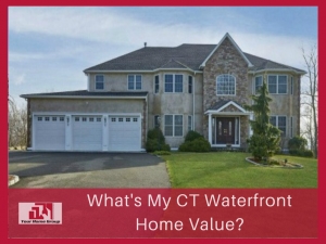 What’s My CT Waterfront Home Value - Desirability, scarcity, size, design, and development costs are what make your CT waterfront home sell higher!