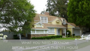 What You Need To Know Before Selling Your Parent's House