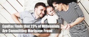 Equifax Finds that 23% of Millennials Are Committing Mortgage Fraud