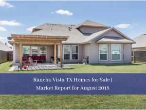 Rancho Vista TX Homes for Sale | Market Report for August 2018