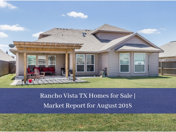 Rancho Vista TX Homes for Sale | Market Report for August 2018