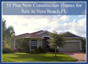 55 Plus New Construction Homes for Sale in Vero Beach FL