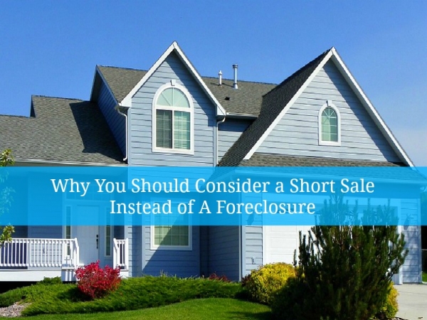 ?Why You Should Consider a Short Sale Instead of A Foreclosure